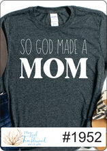 Load image into Gallery viewer, So God Made A Mom