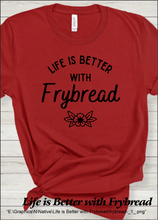 Load image into Gallery viewer, Life is Better with Frybread