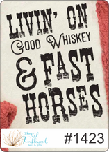 Load image into Gallery viewer, Livin&#39; on Good Whiskey &amp; Fast Horses
