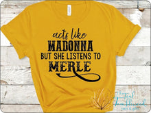 Load image into Gallery viewer, Acts like Madonna but She Listens to Merle