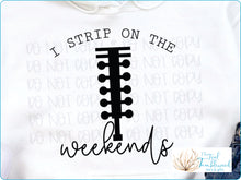 Load image into Gallery viewer, I Strip on the Weekends