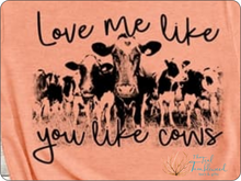 Load image into Gallery viewer, Love Me Like You Love Cows