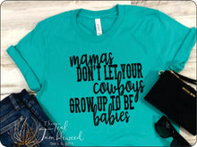 Load image into Gallery viewer, Mamas Don't Let Your Cowboys Grow Up to be Babies
