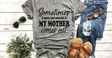 Load image into Gallery viewer, Sometimes I Open My Mouth and My Mother Comes Out