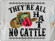 Load image into Gallery viewer, They're All Hat and No Cattle