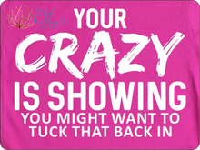 Load image into Gallery viewer, Your Crazy is Showing (321)