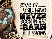 Load image into Gallery viewer, Some of Yall have Never Been in a Barn (322)