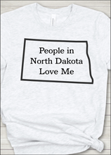 Load image into Gallery viewer, People in North Dakota Love Me
