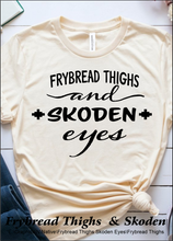Load image into Gallery viewer, Frybread Thighs and Skoden Eyes
