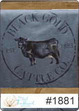 Load image into Gallery viewer, Black Gold Cattle Co 1881

