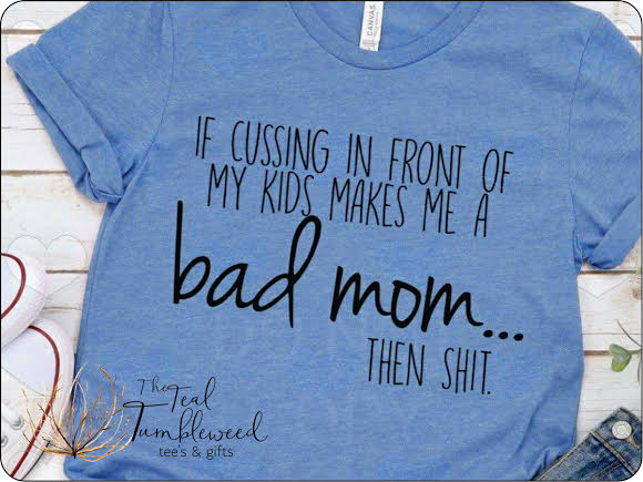 If Cussing In Front Of My Kids Makes Me A Bad Mom...Then Shit.