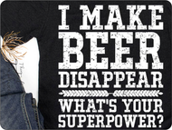 I Make Beer Disappear What's Your Super Power