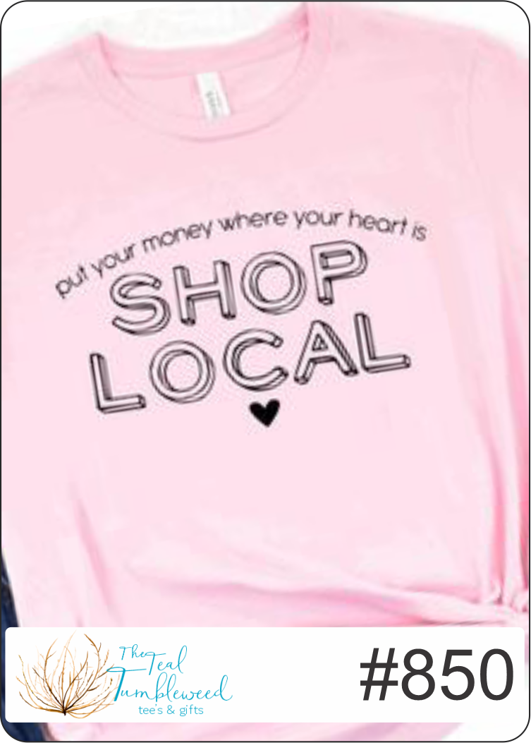 Put Your Money where your Heart is Shop Local (850)