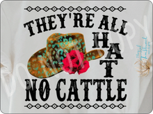 Load image into Gallery viewer, They&#39;re All Hat and No Cattle
